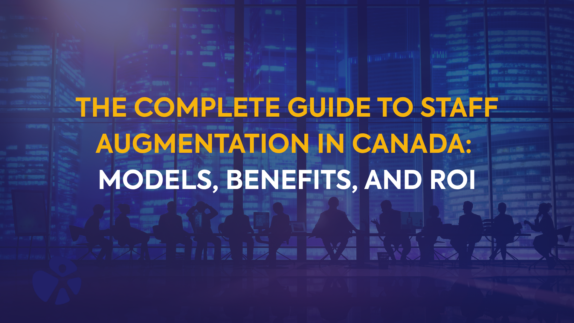 The Complete Guide to Staff Augmentation in Canada: Models, Benefits, and ROI