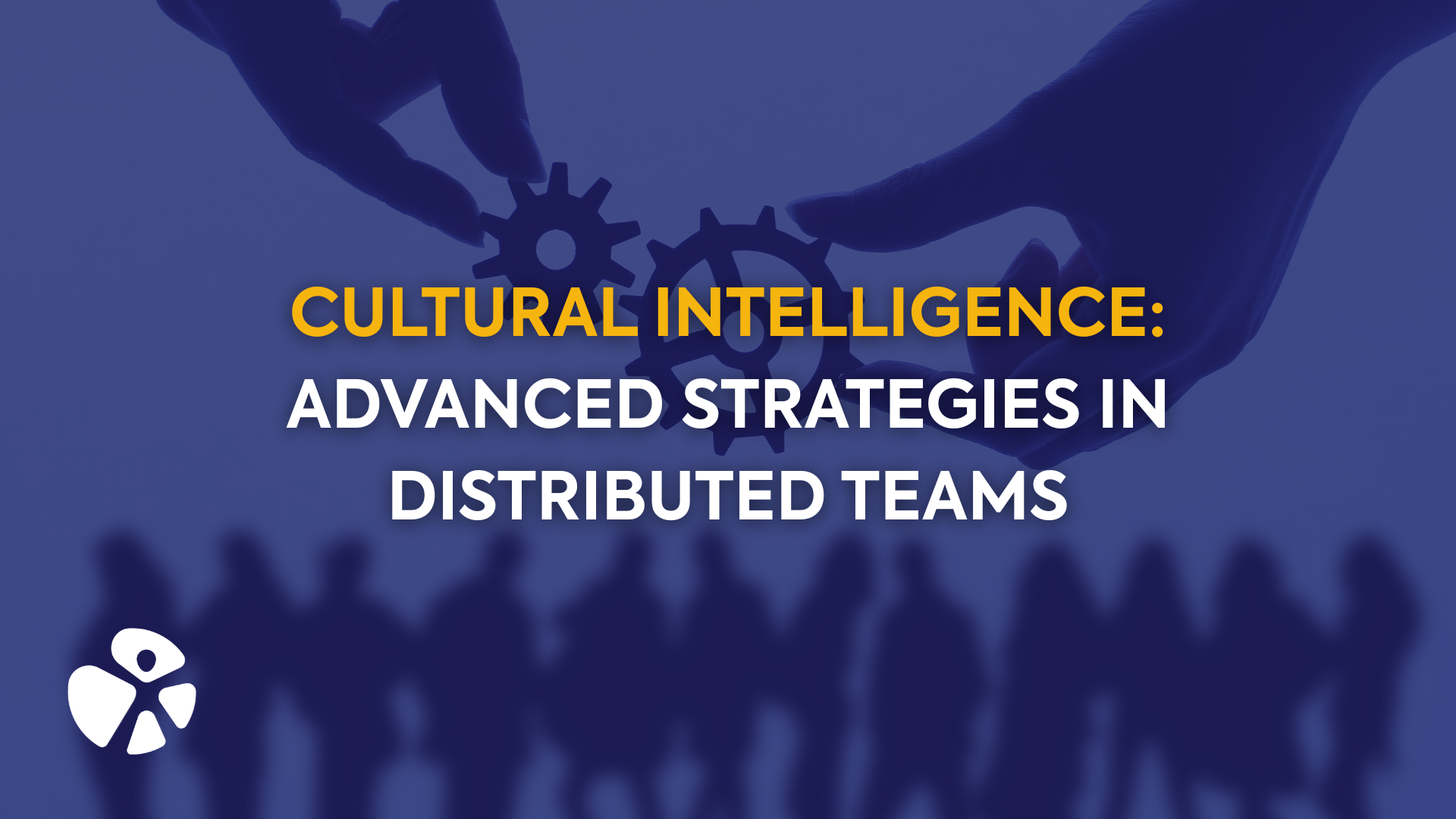 Cultural Intelligence: Advanced Strategies in Distributed Teams