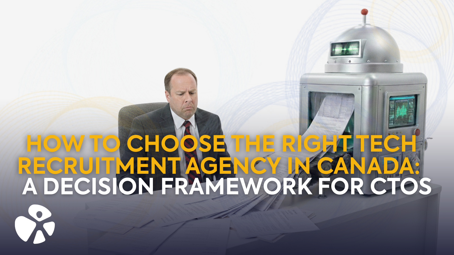 How to Choose the Right Tech Recruitment Agency in Canada: A Decision Framework for CTOs