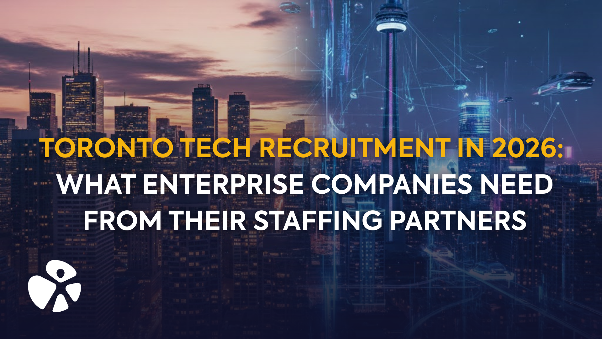 Toronto Tech Recruitment in 2026: What Enterprise Companies Need from Their Staffing Partners