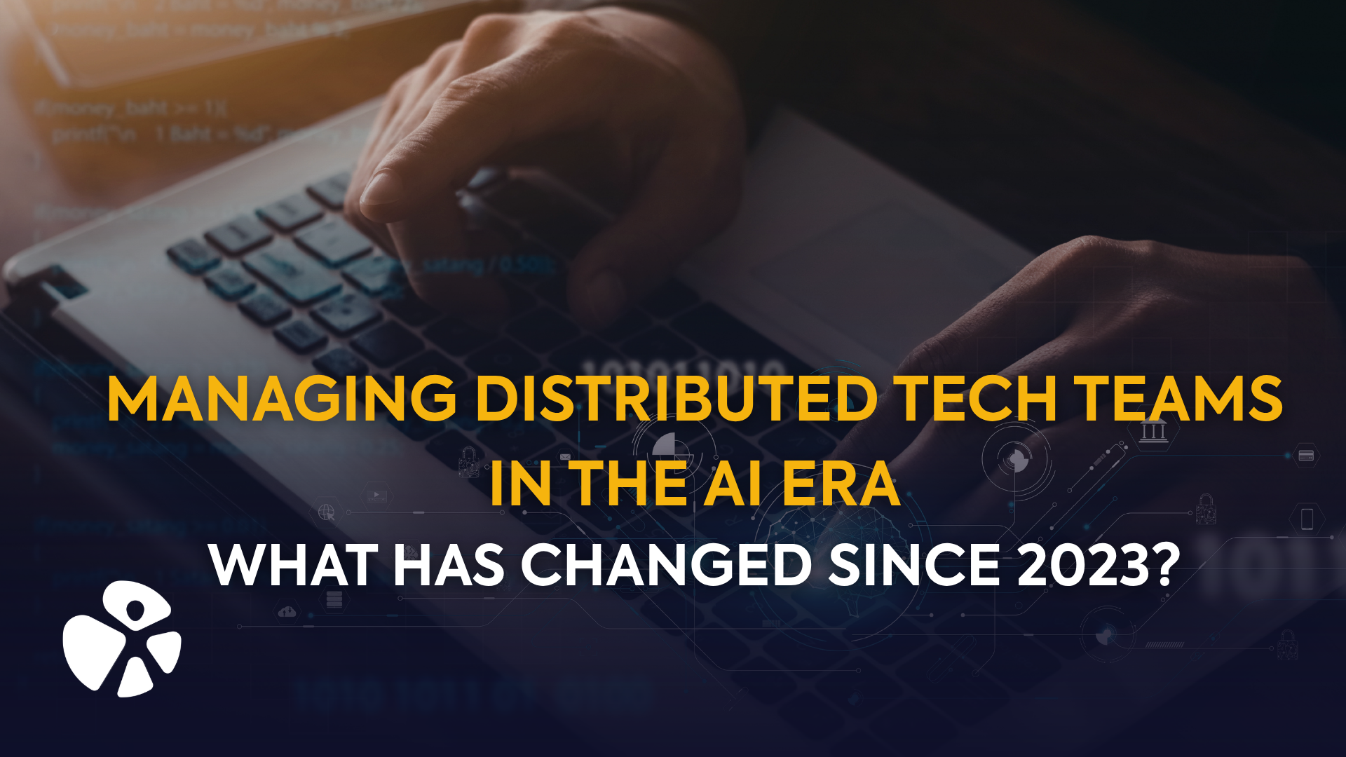 Managing Distributed Tech Teams in the AI Era: What Has Changed Since 2023?